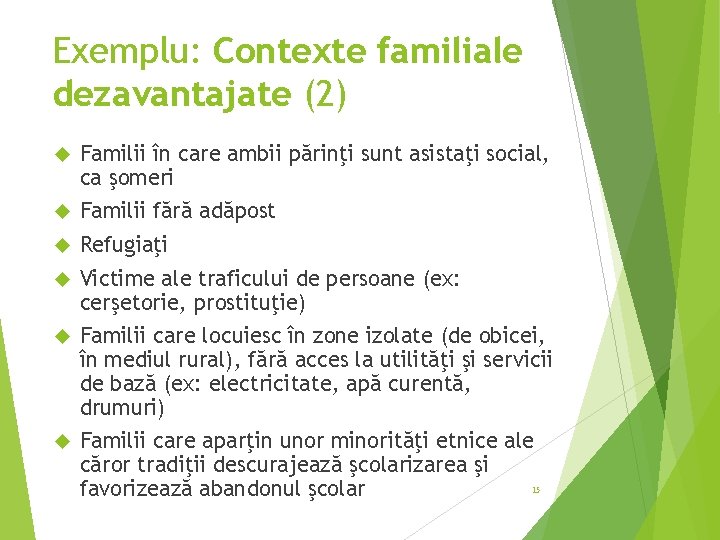 Exemplu: Contexte familiale dezavantajate (2) Familii în care ambii părinţi sunt asistaţi social, ca