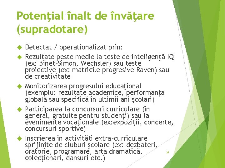 Potenţial înalt de învăţare (supradotare) Detectat / operationalizat prin: Rezultate peste medie la teste