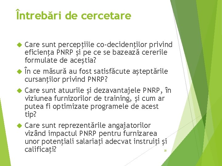 Întrebări de cercetare Care sunt percepţiile co-decidenţilor privind eficienţa PNRP şi pe ce se