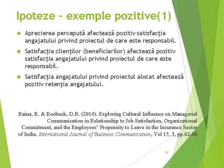 Ipoteze – exemple pozitive(1) Aprecierea percepută afectează pozitiv satisfacţia angajatului privind proiectul de care