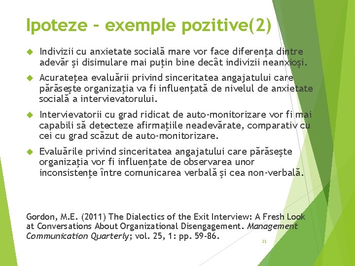 Ipoteze – exemple pozitive(2) Indivizii cu anxietate socială mare vor face diferenţa dintre adevăr