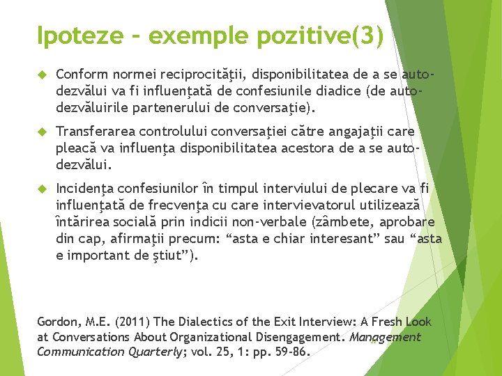 Ipoteze – exemple pozitive(3) Conform normei reciprocităţii, disponibilitatea de a se autodezvălui va fi