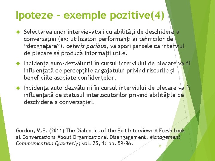 Ipoteze – exemple pozitive(4) Selectarea unor intervievatori cu abilităţi de deschidere a conversaţiei (ex: