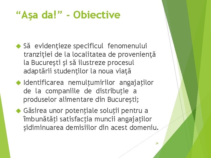 “Aşa da!” - Obiective Să evidențieze specificul fenomenului tranziției de la localitatea de proveniență