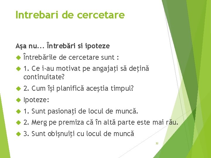 Intrebari de cercetare Aşa nu. . . Întrebări si ipoteze Întrebările de cercetare sunt