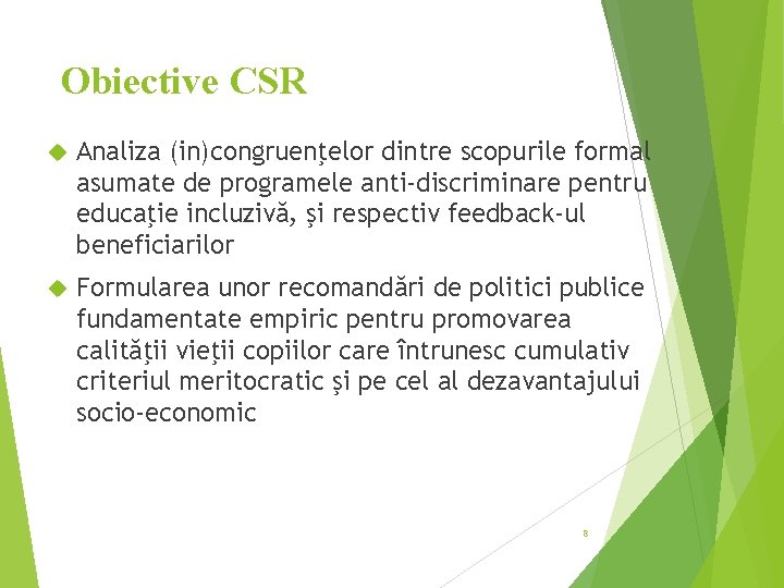 Obiective CSR Analiza (in)congruenţelor dintre scopurile formal asumate de programele anti-discriminare pentru educaţie incluzivă,