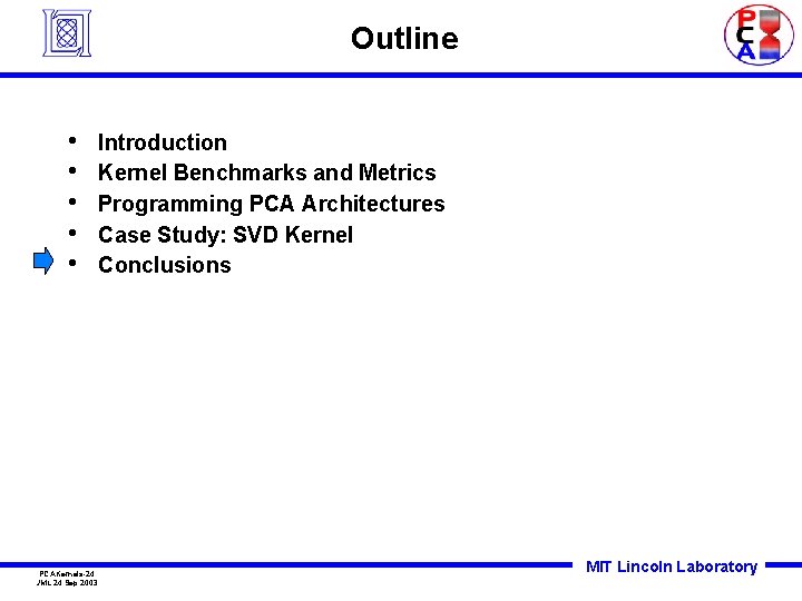 Outline • • • PCAKernels-24 JML 24 Sep 2003 Introduction Kernel Benchmarks and Metrics