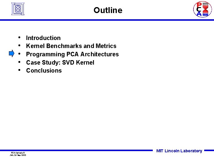 Outline • • • PCAKernels-9 JML 24 Sep 2003 Introduction Kernel Benchmarks and Metrics