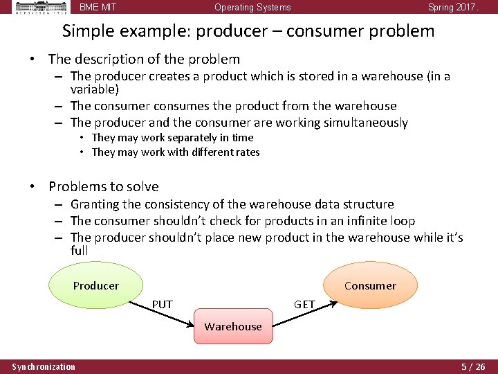 BME MIT Operating Systems Spring 2017. Simple example: producer – consumer problem • The