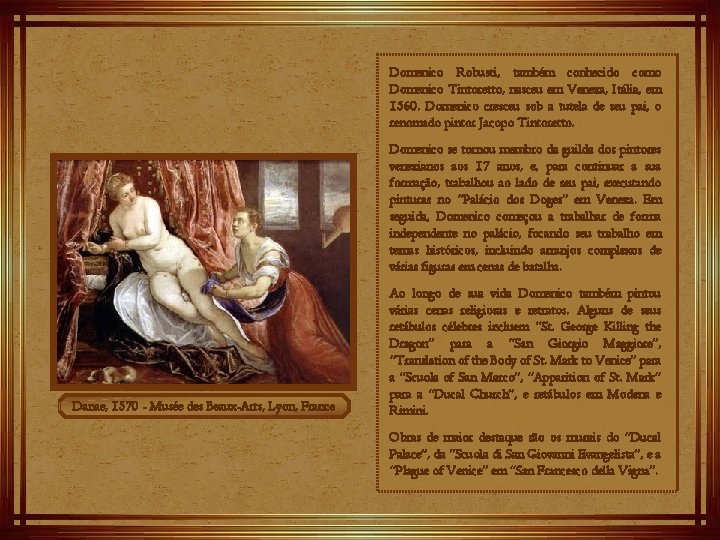 Domenico Robusti, também conhecido como Domenico Tintoretto, nasceu em Veneza, Itália, em 1560. Domenico