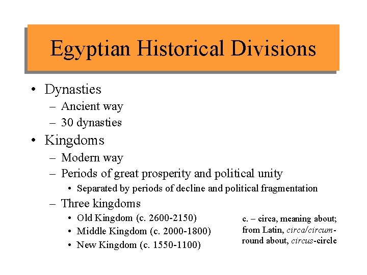 Egyptian Historical Divisions • Dynasties – Ancient way – 30 dynasties • Kingdoms –