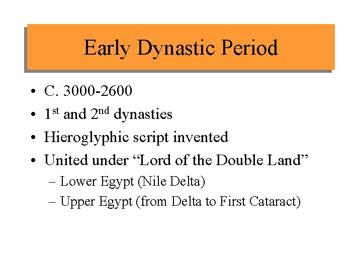 Early Dynastic Period • • C. 3000 -2600 1 st and 2 nd dynasties