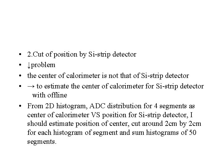  • • 2. Cut of position by Si-strip detector ↓problem the center of