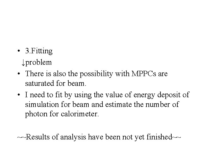  • 3. Fitting ↓problem • There is also the possibility with MPPCs are