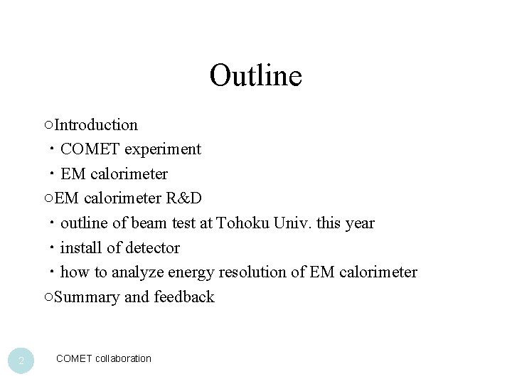 Outline ○Introduction ・COMET experiment ・EM calorimeter ○EM calorimeter R&D ・outline of beam test at