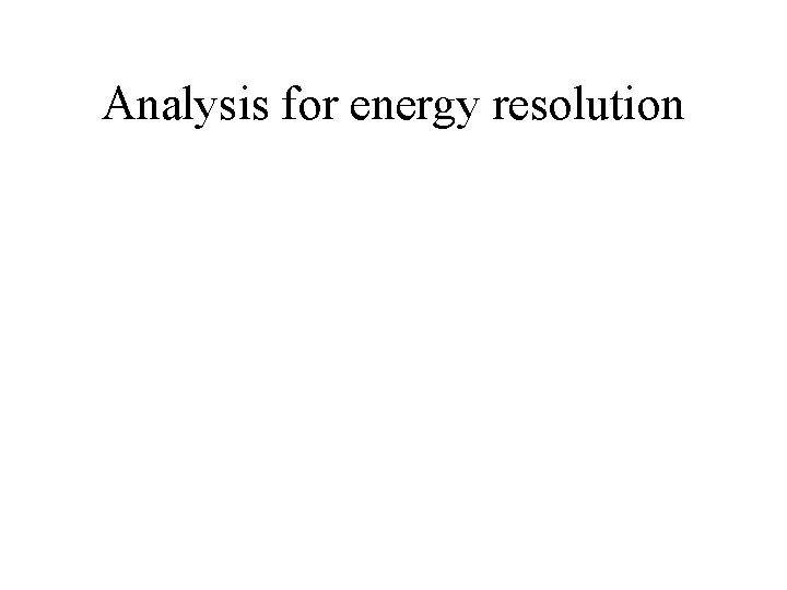 Analysis for energy resolution 