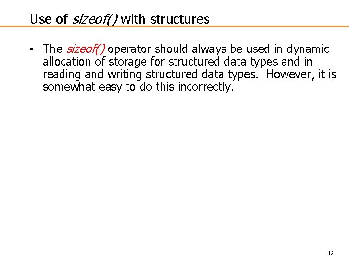 Use of sizeof() with structures • The sizeof() operator should always be used in
