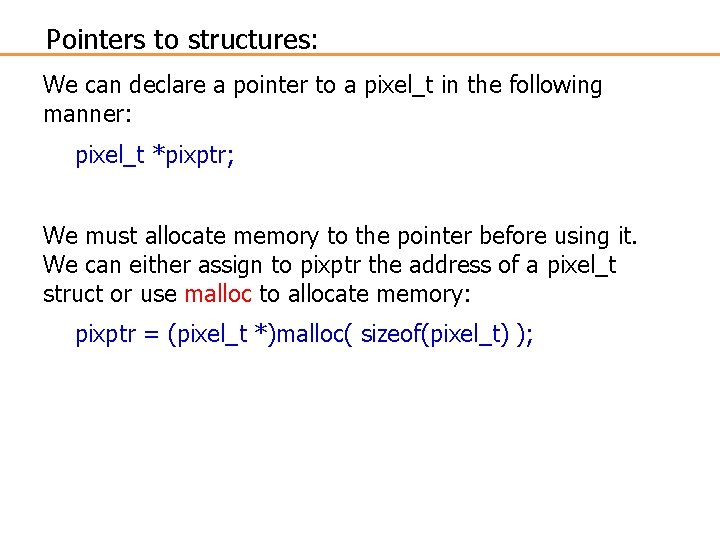 Pointers to structures: We can declare a pointer to a pixel_t in the following