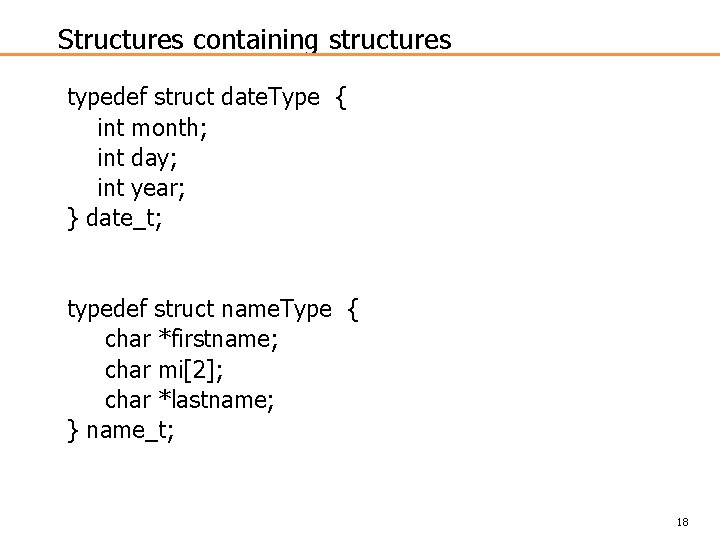 Structures containing structures typedef struct date. Type { int month; int day; int year;
