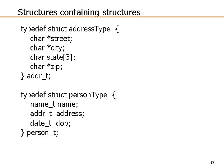 Structures containing structures typedef struct address. Type { char *street; char *city; char state[3];