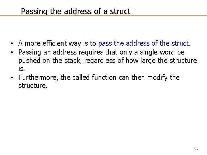 Passing the address of a struct • A more efficient way is to pass