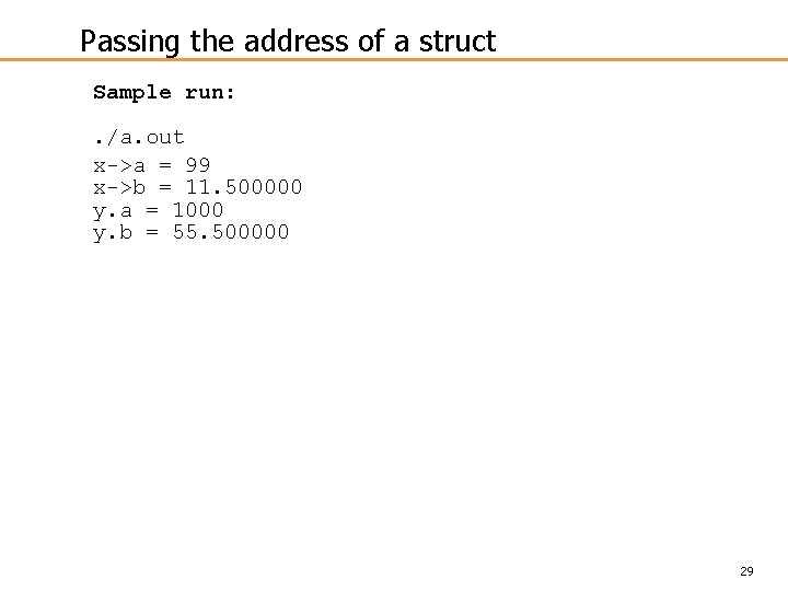 Passing the address of a struct Sample run: . /a. out x->a = 99