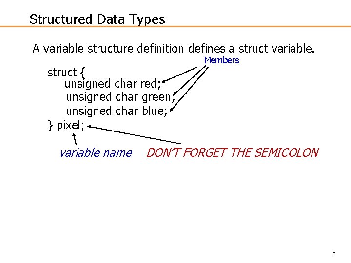 Structured Data Types A variable structure definition defines a struct variable. struct { unsigned