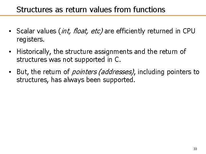 Structures as return values from functions • Scalar values (int, float, etc) are efficiently