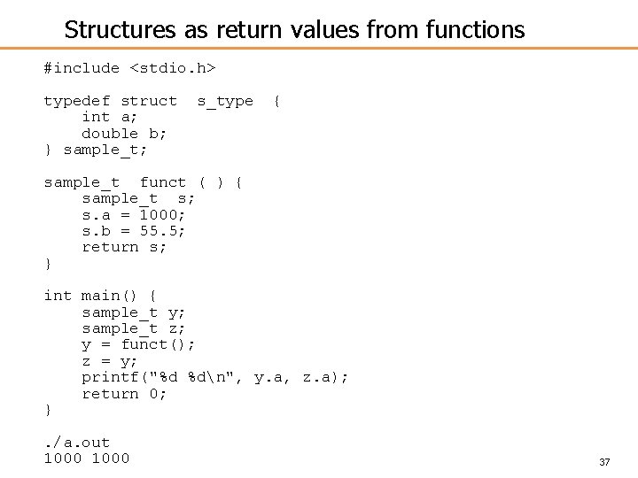 Structures as return values from functions #include <stdio. h> typedef struct int a; double