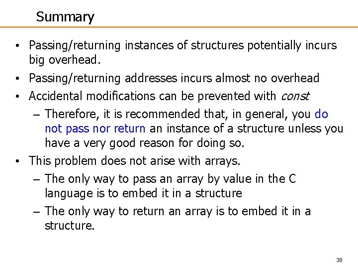 Summary • Passing/returning instances of structures potentially incurs big overhead. • Passing/returning addresses incurs