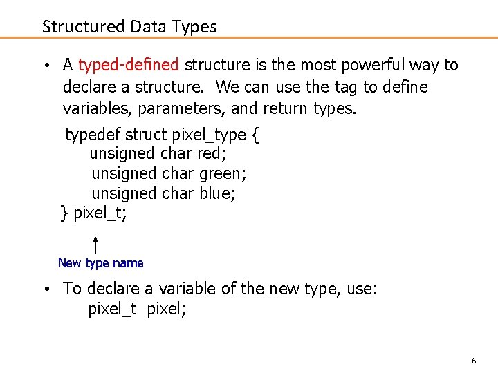 Structured Data Types • A typed-defined structure is the most powerful way to declare