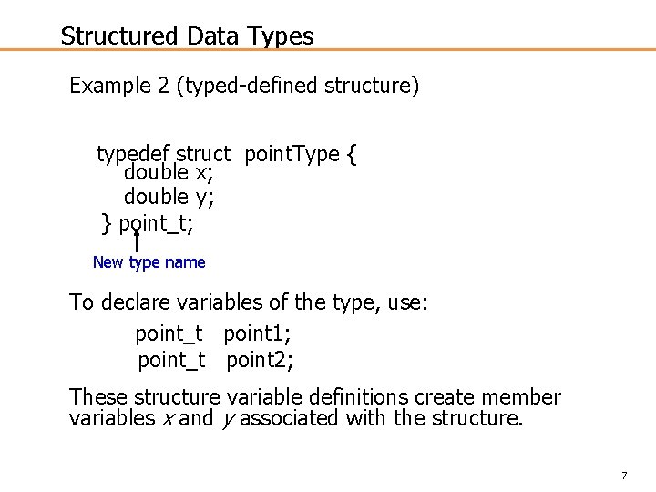 Structured Data Types Example 2 (typed-defined structure) typedef struct point. Type { double x;