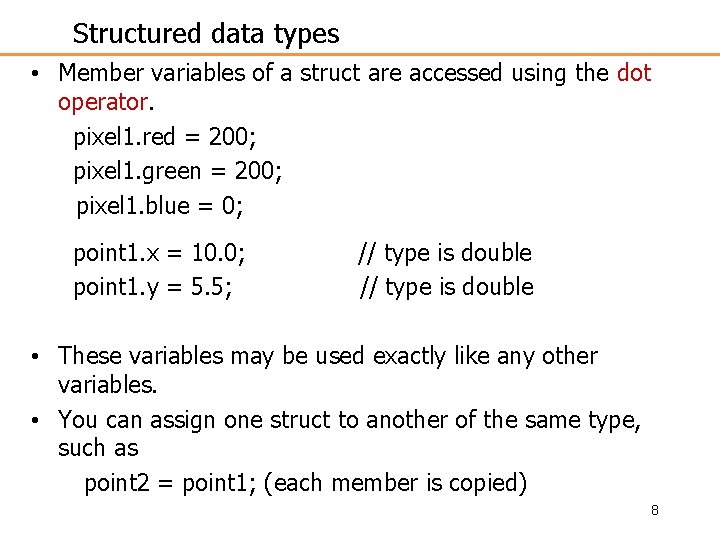 Structured data types • Member variables of a struct are accessed using the dot
