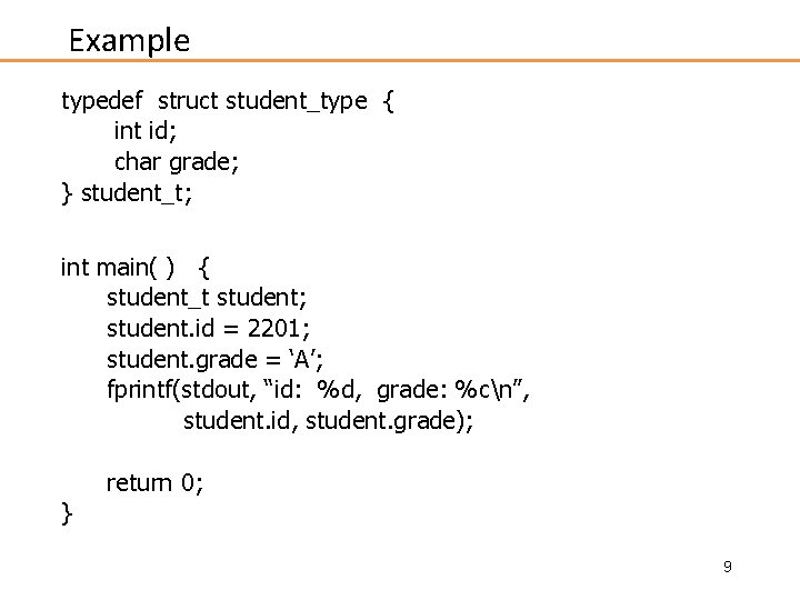 Example typedef struct student_type { int id; char grade; } student_t; int main( )