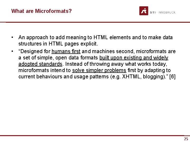 What are Microformats? • An approach to add meaning to HTML elements and to