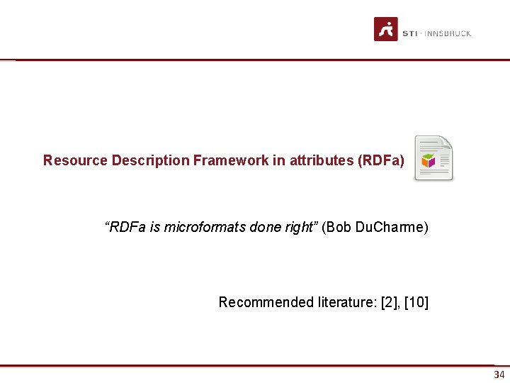 Resource Description Framework in attributes (RDFa) “RDFa is microformats done right” (Bob Du. Charme)