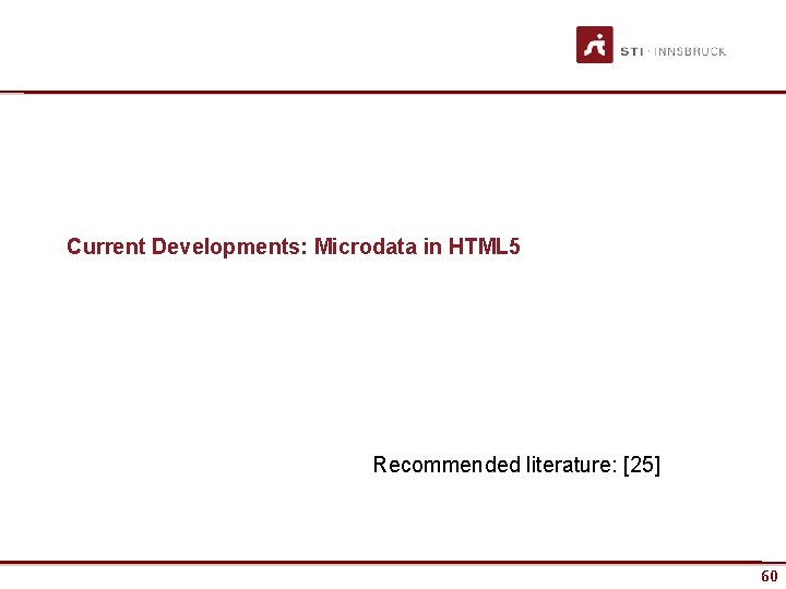 Current Developments: Microdata in HTML 5 Recommended literature: [25] www. sti-innsbruck. at 60 60