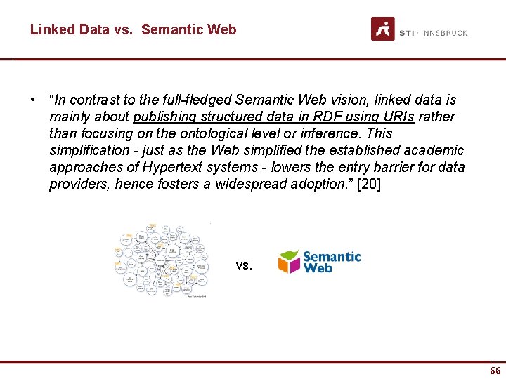 Linked Data vs. Semantic Web • “In contrast to the full-fledged Semantic Web vision,