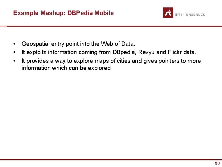 Example Mashup: DBPedia Mobile • • • Geospatial entry point into the Web of