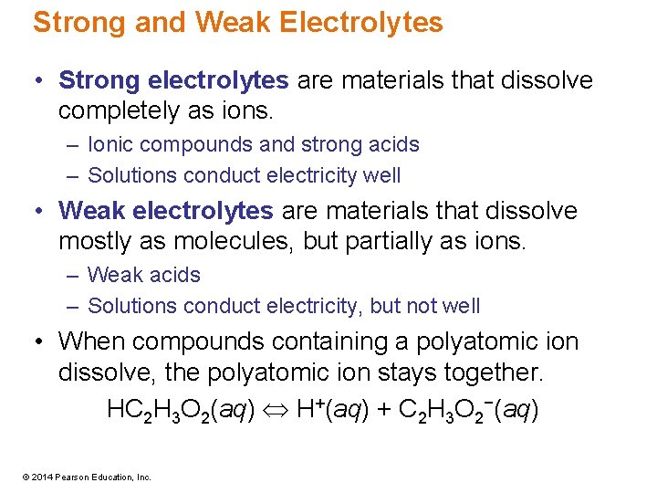 Strong and Weak Electrolytes • Strong electrolytes are materials that dissolve completely as ions.