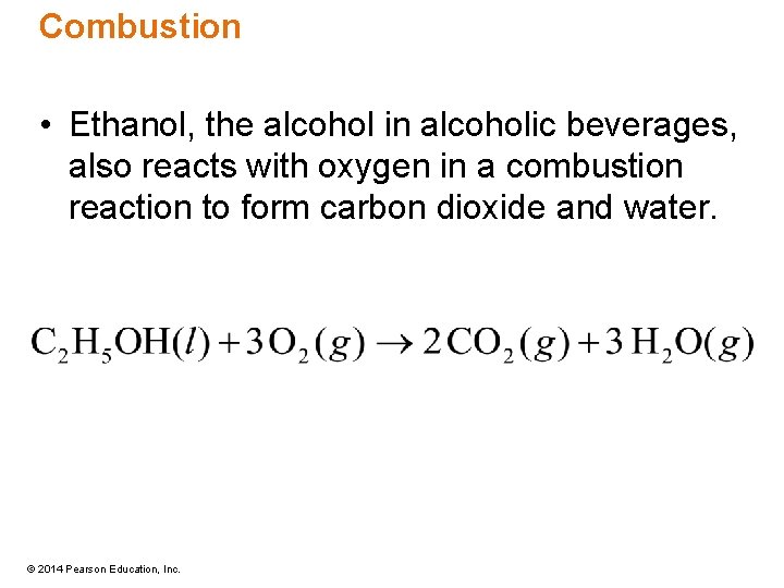 Combustion • Ethanol, the alcohol in alcoholic beverages, also reacts with oxygen in a