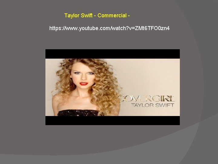Taylor Swift - Commercial https: //www. youtube. com/watch? v=ZMt 6 TFO 0 zn 4