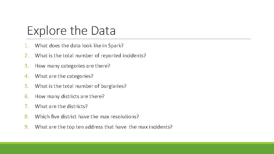 Explore the Data 1. What does the data look like in Spark? 2. What