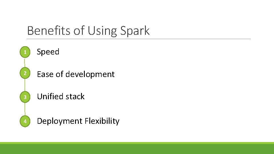 Benefits of Using Spark 1 Speed 2 Ease of development 3 Unified stack 4