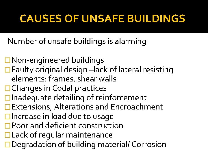 CAUSES OF UNSAFE BUILDINGS Number of unsafe buildings is alarming �Non-engineered buildings �Faulty original