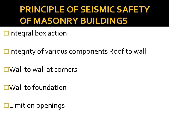 PRINCIPLE OF SEISMIC SAFETY OF MASONRY BUILDINGS �Integral box action �Integrity of various components