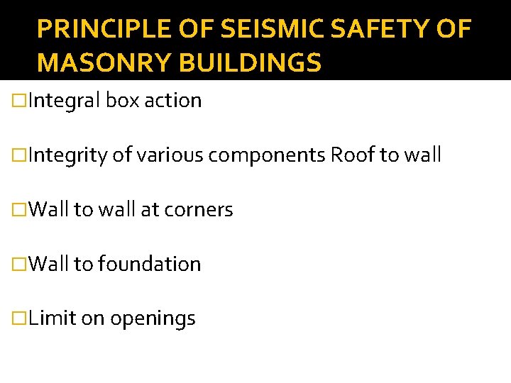PRINCIPLE OF SEISMIC SAFETY OF MASONRY BUILDINGS �Integral box action �Integrity of various components