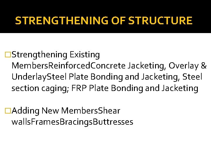 STRENGTHENING OF STRUCTURE �Strengthening Existing Members. Reinforced. Concrete Jacketing, Overlay & Underlay. Steel Plate