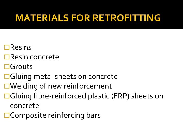 MATERIALS FOR RETROFITTING �Resins �Resin concrete �Grouts �Gluing metal sheets on concrete �Welding of