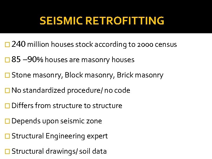SEISMIC RETROFITTING � 240 million houses stock according to 2000 census � 85 –